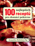 100 nejlepších receptů pro domácí pekárnu - Jacqueline Bellafontaine, 2012