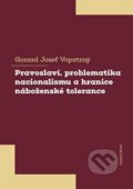 Kniha: Pravoslaví, problematika nacionalismu a hranice náboženské tolerance (Gorazd Josef Vopatrný). Karolinum, 2021
