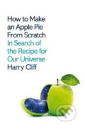 How to Make an Apple Pie from Scratch - Harry Cliff, Pan Macmillan, 2021