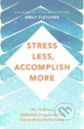 Stress Less, Accomplish More - Emily Fletcher, Pan Macmillan, 2019