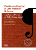 Kniha: Passionate Copying in Late Medieval Bohemia The Case of Crux de Telcz (1434-1504) (Lucie Doležalová)
