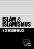 Islám & islamismus v České republice - Lukáš Lhoťan, Lukáš Lhoťan, 2011