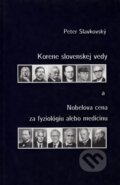Korene slovenskej vedy a Nobelova cena za fyziológiu alebo medicínu - Peter Slavkovský, Slovak Academic Press, 2005