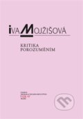 Kniha: Kritika porozuměním (Iva Mojžišová). OPS, 2011