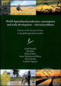World Agricultural production, consumption and trade development – selected problems - Luboš Smutka, Powerprint, 2012
