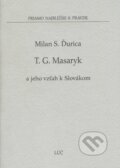 Tomáš G. Masaryk a jeho vzťah k Slovákom - Milan S. Ďurica, Lúč, 2007