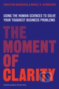 The Moment of Clarity - Christian Madsbjerg, Mikkel B. Rasmussen, Harvard Business Press, 2014