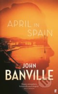 Kniha: April in Spain (John Banville). Faber and Faber, 2021