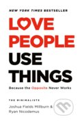 Love People, Use Things - Joshua Fields Millburn, Ryan Nicodemus, Celadon Books, 2021