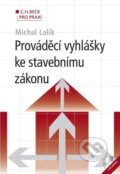 Prováděcí vyhlášky ke stavebnímu zákonu (+ CD) - Michal Lalík, C. H. Beck, 2011