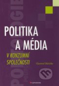 Politika a média v konzumní společnosti - Vlastimil Růžička, Grada, 2011