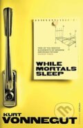 Kniha: While Mortal Sleeps (Kurt Vonnegut). Random House, 2011