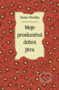 Moje prosluněná dobrá jitra - Václav Větvička, Vašut, 2021