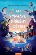 Kniha: Jak vyprávět příběhy dětem (Joseph Sarosy a Silke Rose West). Nakladatelství KAZDA, 2021