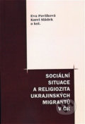 Sociální situace a religiozita ukrajinských migrantů v ČR - Eva Pavlíková, Pavel Mervart, 2009