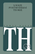 Kniha: Skrze postmoderní teorie (Tomáš Hauer). Karolinum, 2002