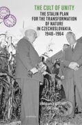 Kniha: The Cult of Unity - The Stalin Plan for the Transformation of Nature in Czechoslovakia 1948-1964 (Doubravka Olšáková a Jiří Janáč)