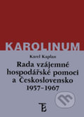 Rada vzájemné hospodářské pomoci a Československo 1957-1967 - Karel Kaplan, Karolinum, 2002