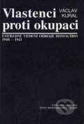 Vlastenci proti okupaci: ústřední vedení odboje domácího 1940-1943 - Václav Kural, Karolinum, 1997