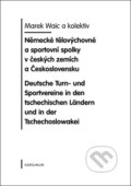 Německé tělovýchovné a sportovní spolky v českých zemích a Československu - Marek Waic, Karolinum, 2008