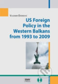 US Foreign Policy in the Western Balkans from 1993 to 2009 - Vladimír Dordevič, Muni Press, 2016