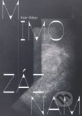 Kniha: Mimo záznam (Petr Ritter). Nugis Finem Publishing, 2021