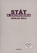 Stát a ekonomika (Příspěvek k teorii hospodářské politiky) - Zdislav Šulc, Karolinum, 2004