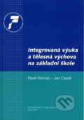 Integrovaná výuka a tělesná výchova na základní škole - Jan Cacek, Muni Press, 2009