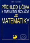 Přehled učiva k maturitní zkoušce z matematiky - Alois Halouzka, Fortuna, 2002