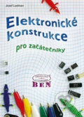 Kniha: Elektronické konstrukce pro začátečníky (Josef Ladman). BEN - odborná literatura, 2002