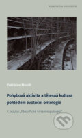 Kniha: Pohybová aktivita a tělesná kultura pohledem evoluční ontologie (Vratislav Moudr). Masarykova univerzita, 2017