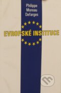 Evropské instituce (Les institutions européennes) - Philippe Moreau Defarges, Karolinum, 2002