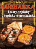 Kuchařka - Toasty, topinky a topinkové pomazánky - Alena Doležalová, Dona, 2002