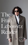 The Fran Lebowitz Reader - Fran Lebowitz, Atom, Little Brown, 2021