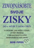 Zdvojnásobte svoje zisky do 6 měsíců nebo dřív - Bob Fifer, Plot, 2011