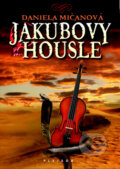 Kniha: Jakubovy housle (Daniela Mičanová). Plejáda, 2011