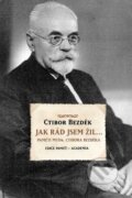Kniha: Jak rád jsem žil (Ctirad Bezděk). Academia, 2011
