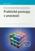 Praktické postupy v anestezii - Barbora Jindrová, Martin Stříteský, Jan Kunstýř a kol., Grada, 2011