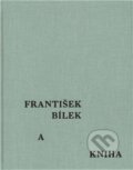 Kniha: František Bílek a kniha (František Bílek). Arbor vitae, 2011