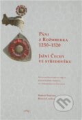 Páni z Rožmberka 1250 – 1520: Jižní Čechy ve středověku - Roman Lavička, Robert Šimůnek, Pavel Ševčík - VEDUTA, 2011