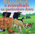 Moja malá knižka o zvieratkách na gazdovskom dvore - Michaela Patylová, Slovart Print, 2011