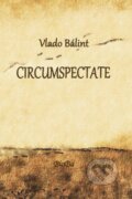 Kniha: CIRCUMSPECTATE (Vlado Bálint). BioBa, 2011