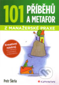 101 příbehů a metafor z manažerské praxe - Petr Škrla, Grada, 2011