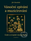 Kniha: Vánoční zpívání a muzicírování (Jiří Churáček). Vyšehrad, 2011