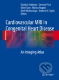 Cardiovascular MRI in Congenital Heart Disease - Shankar Sridharan, Gemma Price, Oliver Tann, Springer Verlag, 2010