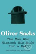 The Man Who Mistook His Wife for a Hat - Oliver Sacks, Pan Macmillan, 2011