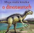Moja malá knižka o dinosauroch, Slovart Print, 2011