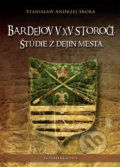 Bardejov v XV. storočí - Stanislaw Andrzej Sroka, Goralinga, 2011