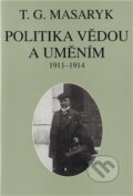 Kniha: Politika vědou a uměním (Tomáš Garrigue Masaryk). Masarykův ústav AV ČR, 2011