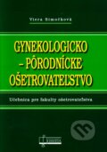 Gynekologicko-pôrodnícke ošetrovateľstvo - Viera Simočková, Osveta, 2011